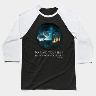 Socrates Philosophy Quote - To find Yourself, Think For Yourself Baseball T-Shirt